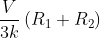 \frac{V}{3k}\left ( R_{1}+R_{2} \right )